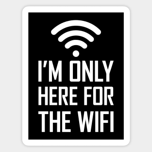 I'm only here for the wifi funny joke gift Magnet